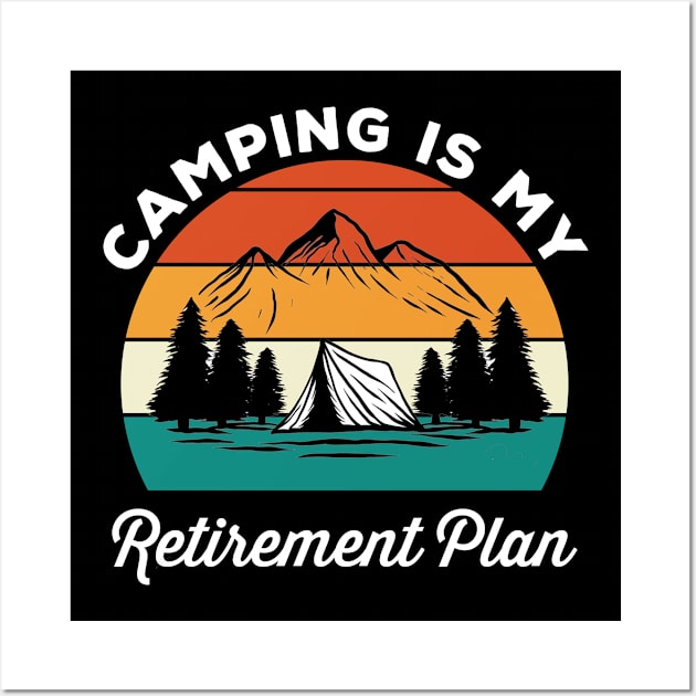 Camping Is My Retirement Plan Wall Art by mikevdv2001
